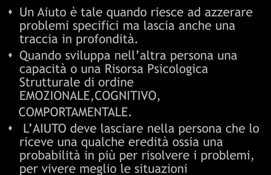 RELAZIONE DI AIUTO IV Un Aiuto è tale quando riesce ad azzerare problemi specifici ma lascia anche una traccia in profondità.