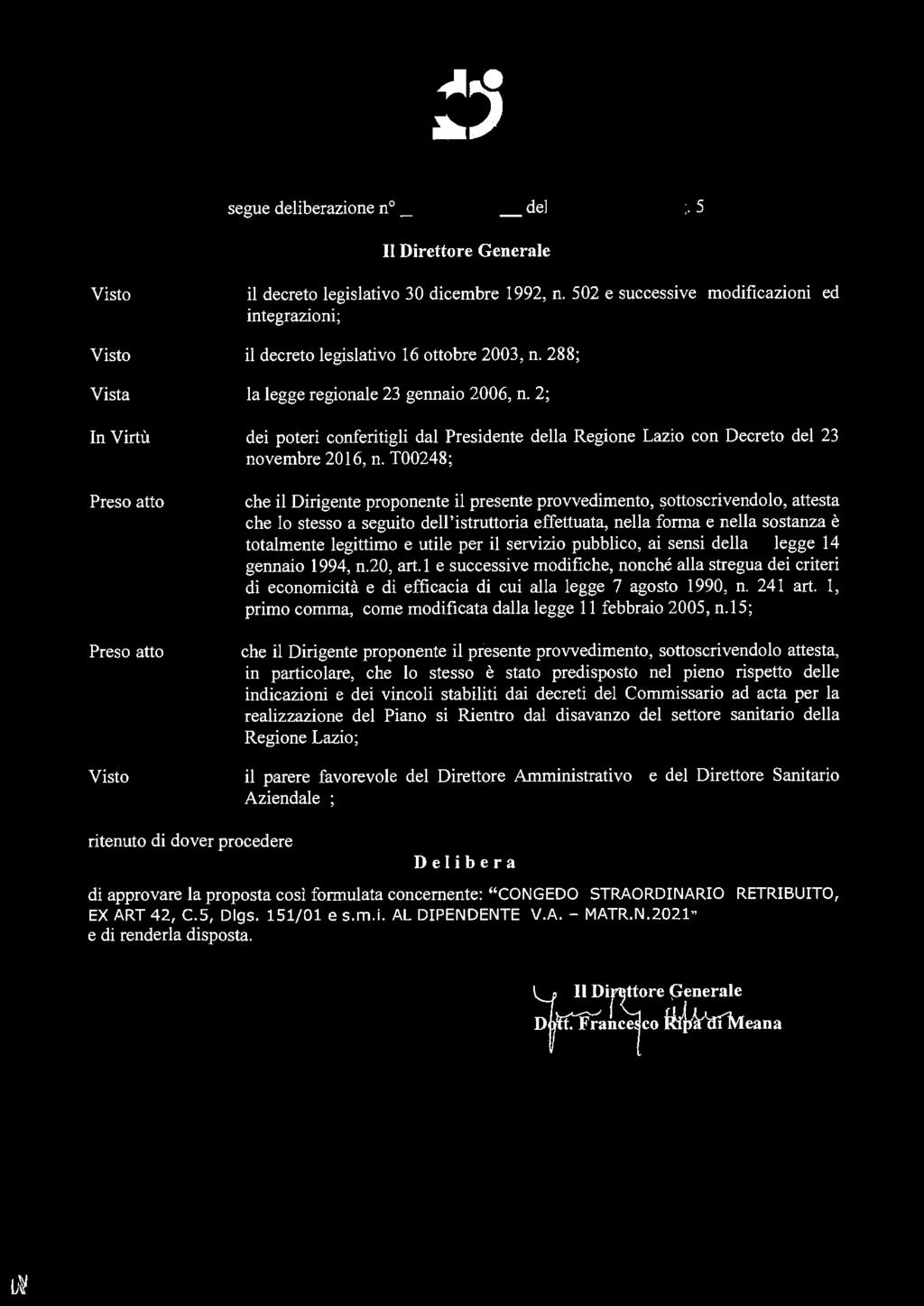 segue deliberazione n _/;.,...u'-9... i... / del 2 3 APR. 20~ g. 5 Il Direttore Generale Visto Visto Vista In Virtù Preso atto Preso atto Visto il decreto legislativo 30 dicembre 1992, n.