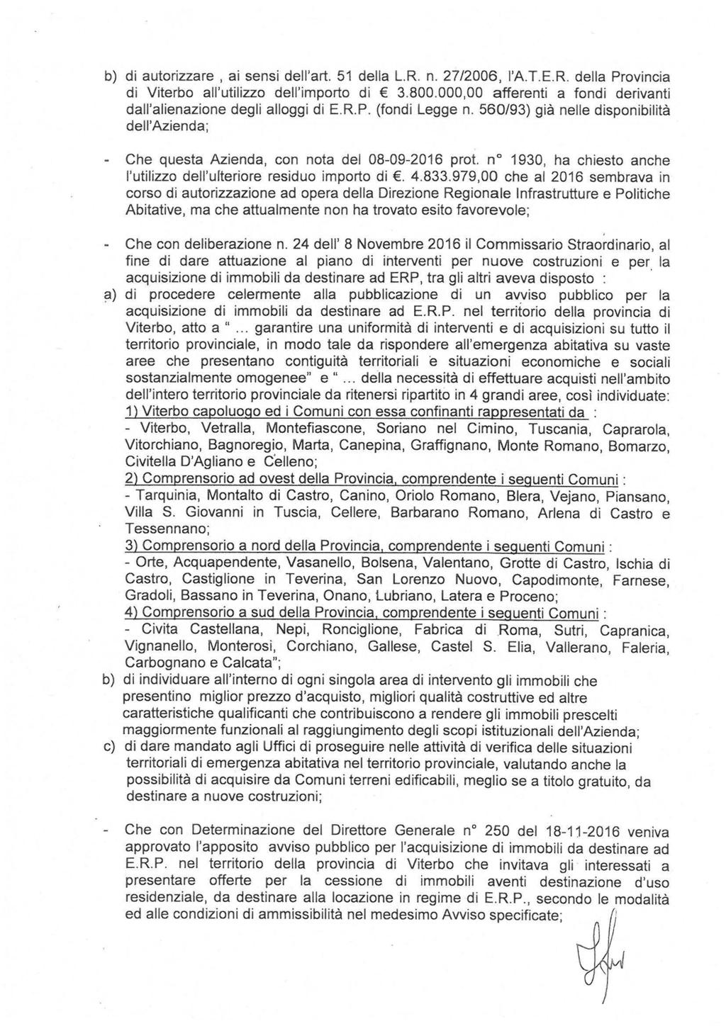 b) di autorizzare, ai sensi dell'art. 51 della L.R. n. 27/2006, l'a.t.e.r. della Provincia di Viterbo all'utilizzo dell'importo di 3.800.