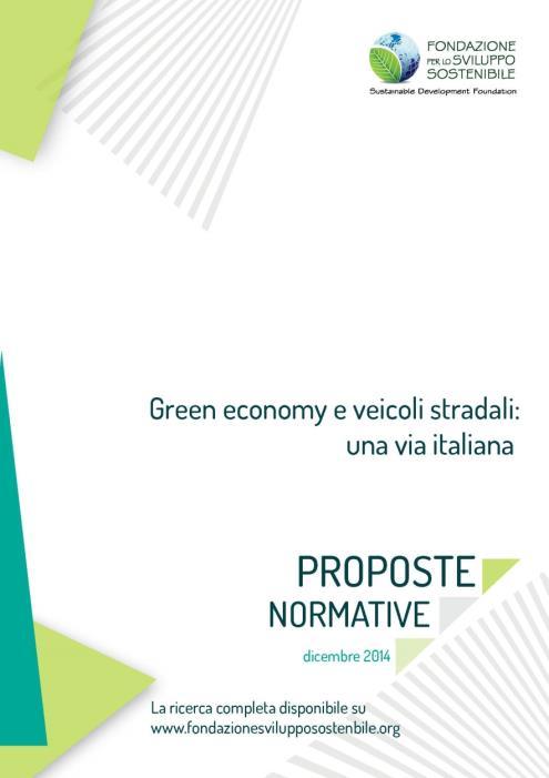 FONDAZIONE SVILUPPO SOSTENIBILE «Green economy e veicoli stradali una via italiana» La Fondazione per lo Sviluppo sostenibile ha realizzato uno studio, utilizzando base dati dei più importanti centri