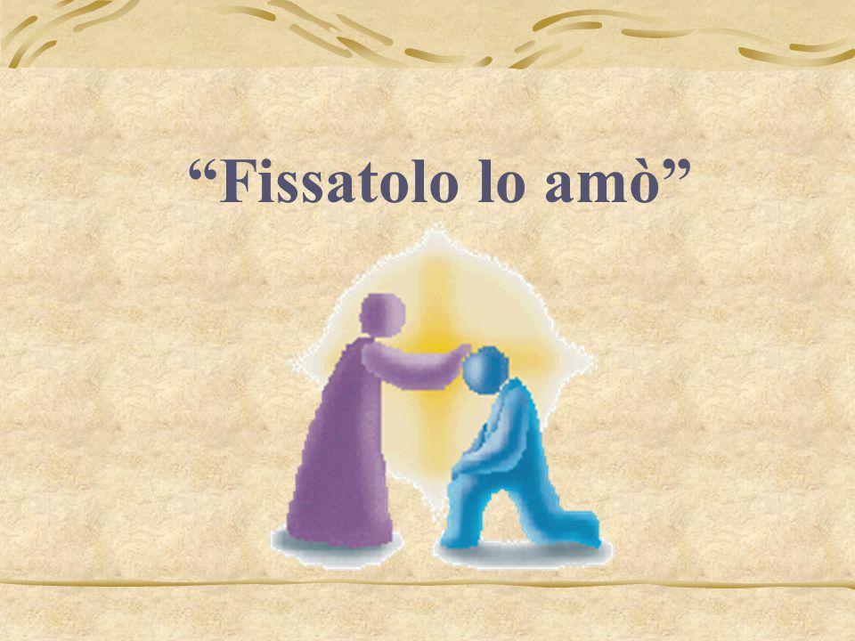 Il centro del racconto non è tanto nell abbandono delle ricchezze, quanto nella persona di Gesù che fissò lo sguardo su di lui e lo amò.