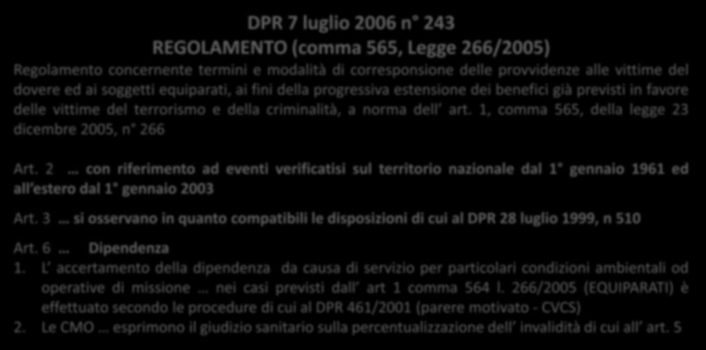 DPR 7 luglio 2006 n 243 REGOLAMENTO (comma 565, Legge 266/2005) Regolamento concernente termini e modalità di corresponsione delle provvidenze alle vittime del dovere ed ai soggetti equiparati, ai