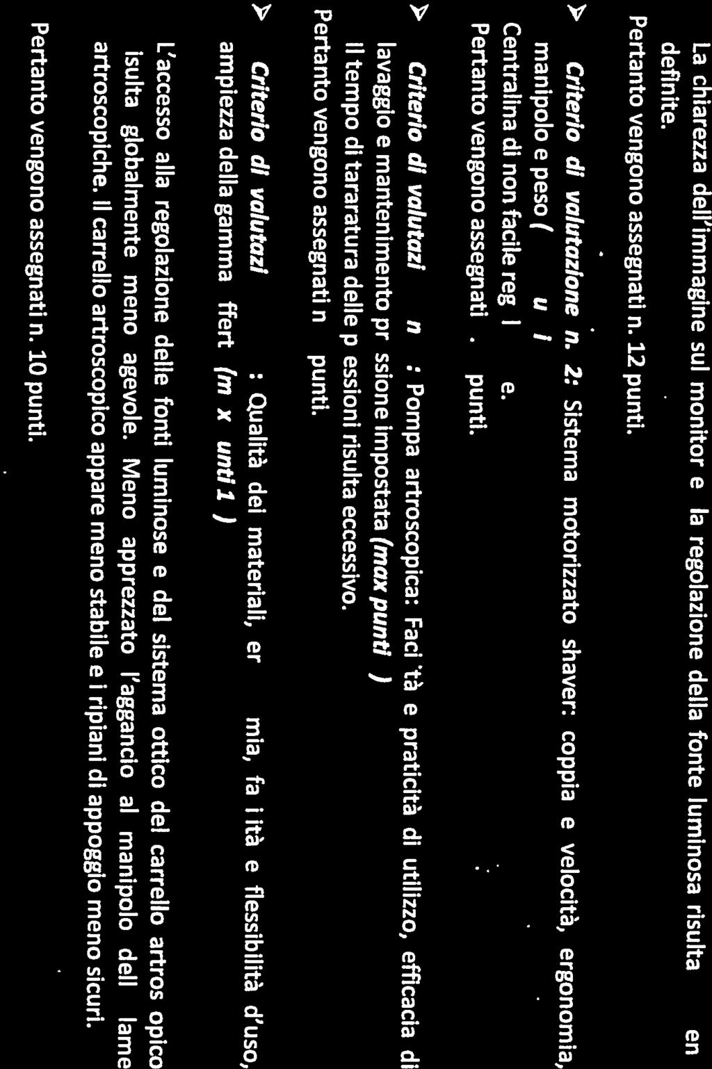 manipoto e peso (maxpuntl6) Centralina di non facile regolazione. Criterlo di valutazione n. 3: Pompa artroscopica: Facilità e praticità di utilizzo, efficacia di > Criterlo dl valutazione n.