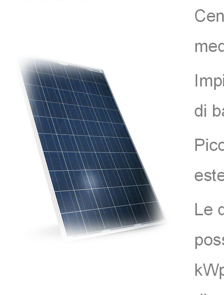 PRINCIPALI APPLICAZIONI DEI SISTEMI FOTOVOLTAICI Impianti per utenze collegate alla rete in bassa tensione Centrali fotovoltaiche, generalmente collegate alla rete in media tensione Impianti per