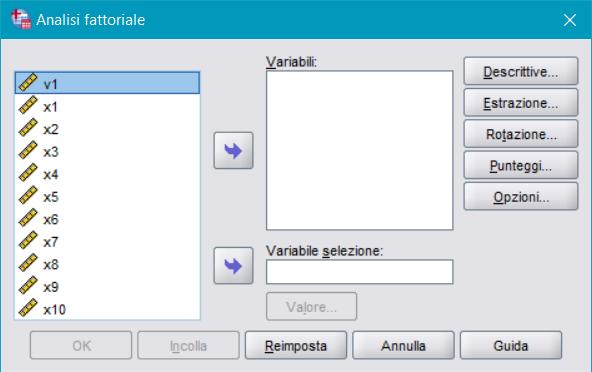 SPSS: EFA Finestra Spostiamo i 10 item in Variabili: Variabile selezione serve per selezionare i casi in base ad una variabile il valore della variabile andrà