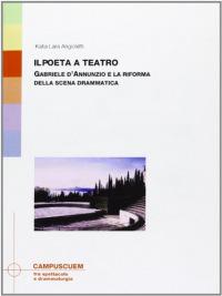 CRITICA Angioletti, Katia Lara GEN C 00 00849 Il poeta a teatro : Gabriele D'Annunzio e la riforma della scena drammatica Milano, 2010 Giacon, Maria Rosa GEN B 00