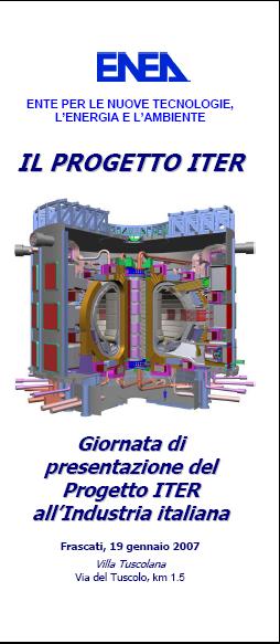 Presentazione del progetto ITER all Industria Italiana da parte dell ENEA Il 19 Gennaio il progetto ITER e stato presentato all Industria Italiana in un meeting promosso dall ENEA a Frascati.