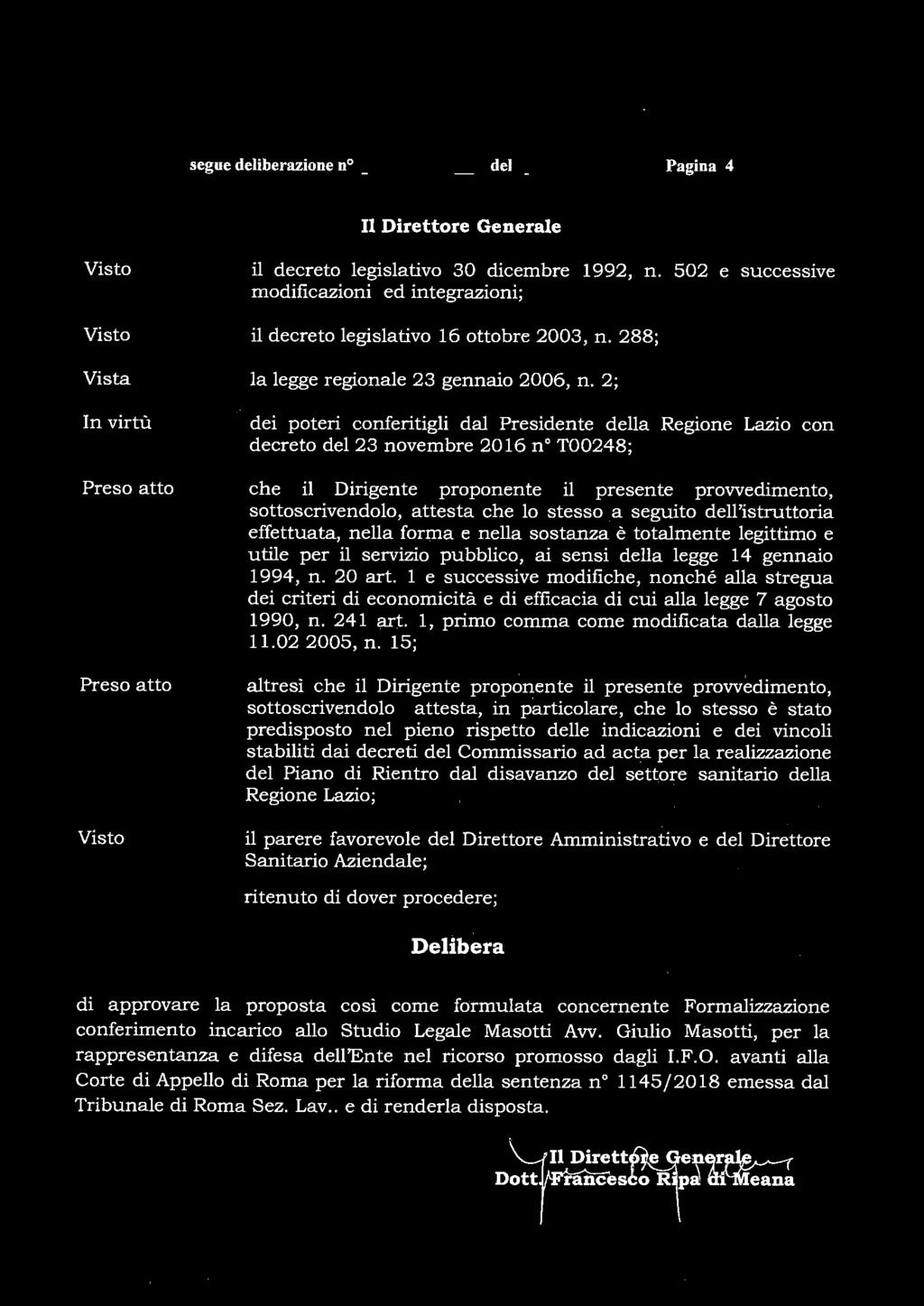 8 segue deliberazione n _Z{- ~, del 2 3 APR, 2018 Pagina 4 Il Direttore Generale In virtù Preso atto Preso atto il decreto legislativo 30 dicembre 1992, n.