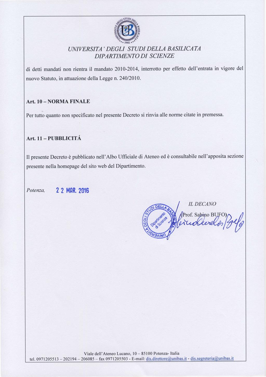 di detti mandati non rientra il mandato 2010-201{ interrotto per effetto dell'entrata in vigore del nuovo Statuto, in attuazione della Legge n.240/2010. Art.