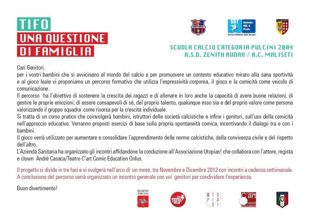 «Crediamo che il calcio possa favorire una buona socializzazione dei ragazzi e far si che la squadra rappresenti un