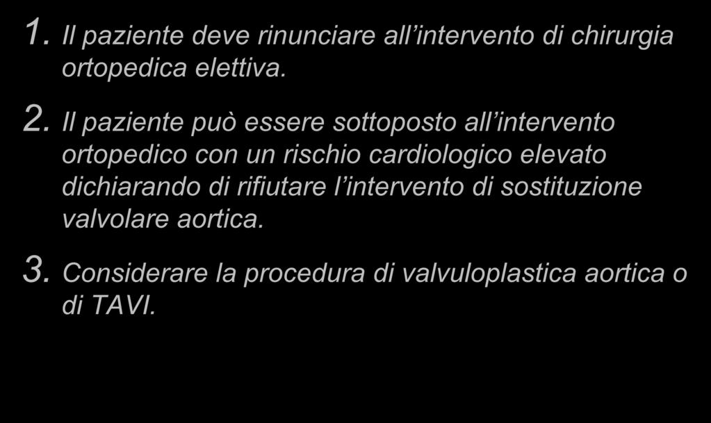 Quesito n 3 Ed ora cosa proporre? 1. Il paziente deve rinunciare all intervento di chirurgia ortopedica elettiva. 2.