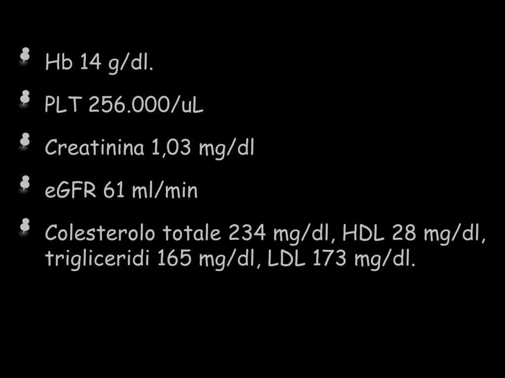 Esami ematochimici Hb 14 g/dl. PLT 256.