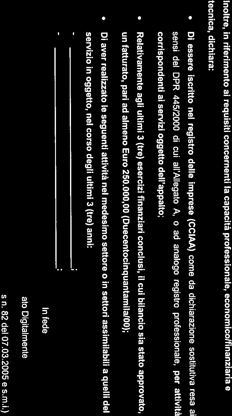 diversi da quelli indicati); Di essere iscritto nel registro delle imprese (CCIAA) come da dichiarazione sostitutiva resa ai Relativamente agli ultimi 3 (tre) esercizi finanziari conclusi, il cui