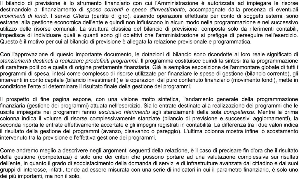 COMUNE DI TROIA Relazione al Rendiconto di Gestione 2014 PROGRAMMAZIONE E VALUTAZIONE DEI RISULTATI RISORSE DESTINATE AI PROGRAMMI 2014 Competenza Scostamento (Fonti finanziarie) Stanz.