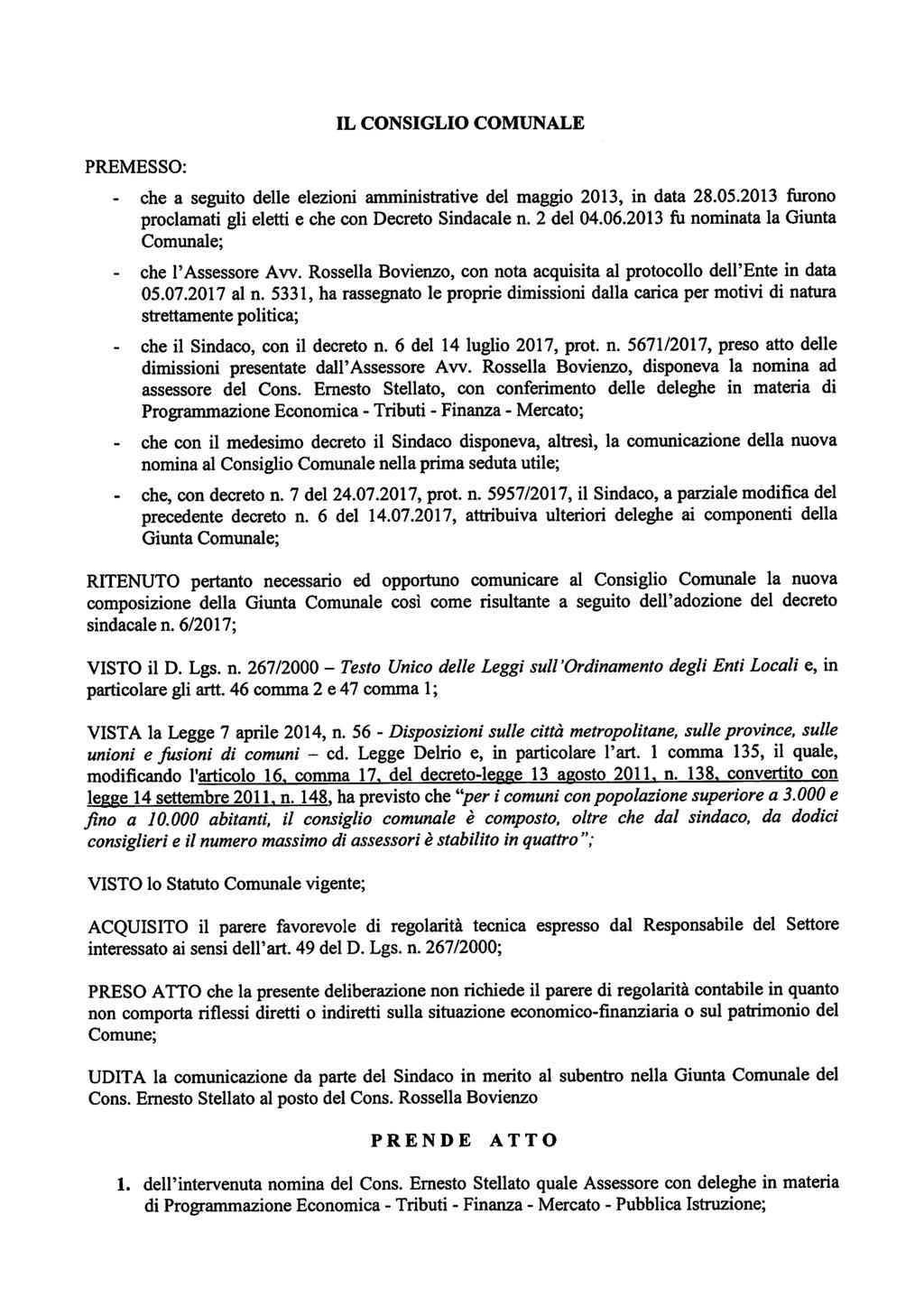 IL CONSIGLIO COMUNALE PREMESSO: - che a seguito delle elezioni amministrative del maggio 2013, in data 28.05.2013 furono proclamati gli eletti e che con Decreto Sindacale n. 2 del 04.06.