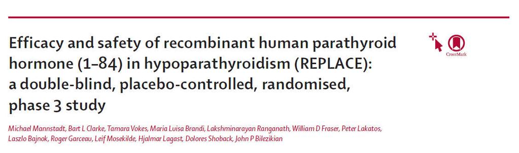 Terapia con PTH (1-84): studio REPLACE Studio registrativo di fase 3, randomizzato, in doppio cieco, controllato con placebo 134 pazienti adulti con ipoparatiroidismo Periodo di trattamento: 24