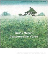 LOCANDINA : TITOLO : Capuccetto Verde AUTORE: Bruno Munari INFORMAZIONI SUL LIBRO: Tutti conoscono Cappuccetto Rosso, ma forse non tutti sanno la storia di Cappuccetto Verde, Cappuccetto Giallo e