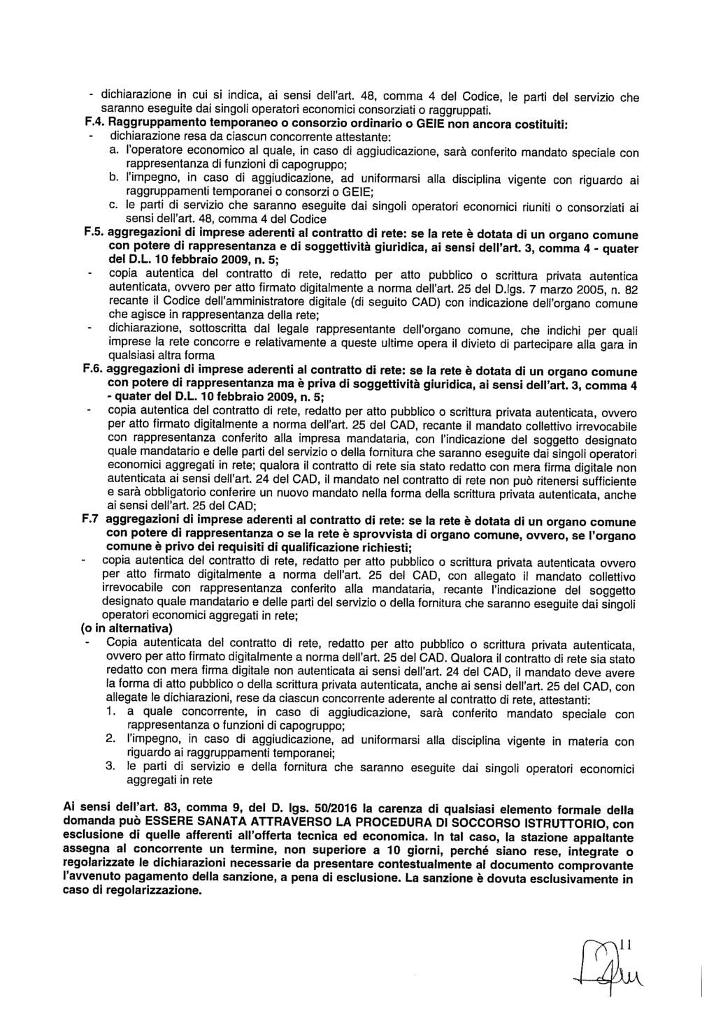 charazone n cu s nca, a sens dell art. 48, comma 4 del Coce, le part del servzo che saranno esegute da sngol operator economc consorzat o raggruppat. F.4. Raggruppamento temporaneo o consorzo ornaro o GEE non ancora costtut: charazone resa da cascun concorrente attestante: a.