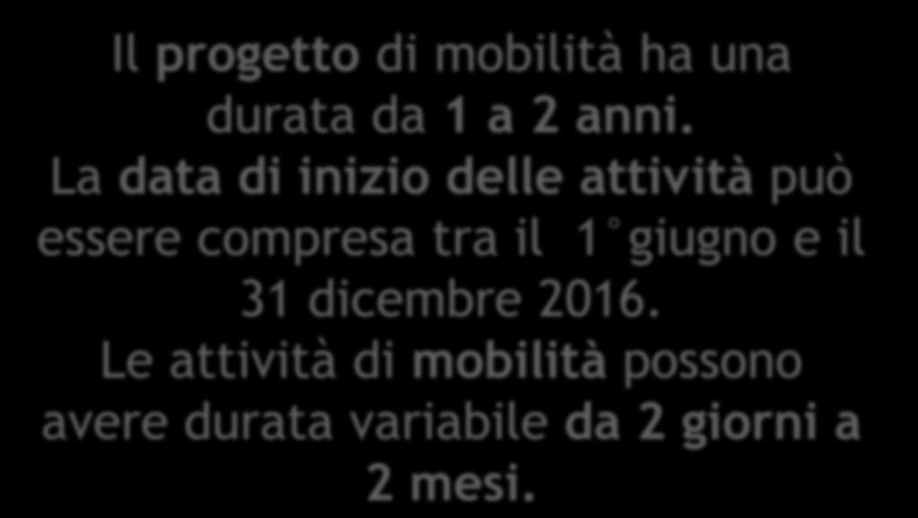 Il progetto di mobilità ha una durata da 1 a 2 anni.