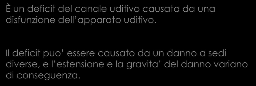 SORDITÀ È un deficit del canale uditivo causata da una disfunzione dell apparato uditivo.