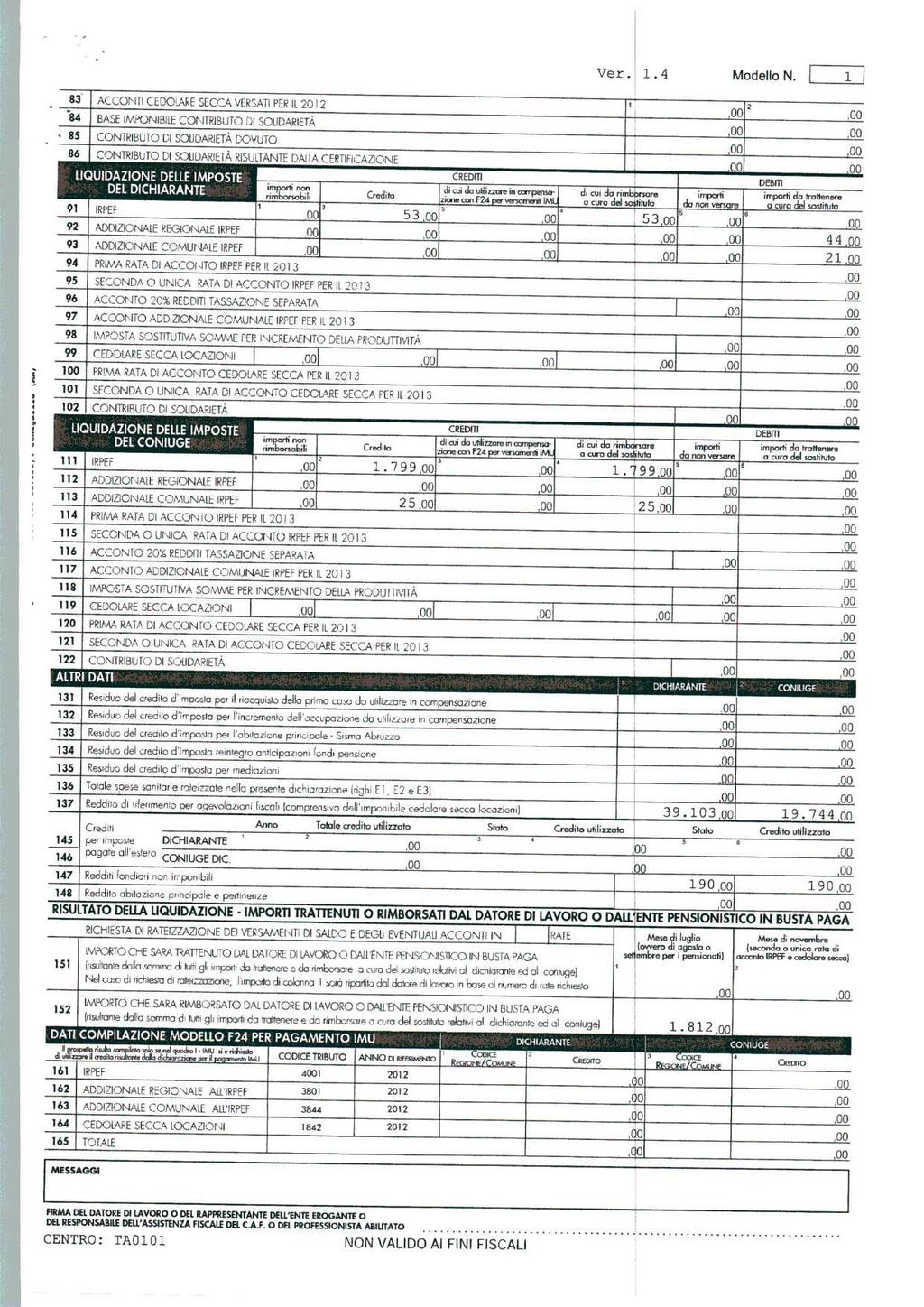 83 84 85 86 ACCONT CEDOLARE SECCA VERSAT PER L 0 BASE MPONBLE CONTRBUTO D SOLDARETÀ CONTRBUTO D SOLDARETÀ DOVUTO CONTRBUTO D SOLDARETÀ RSULTANTE DALLA CERTFCAZONE LQUDAZONE DELLE MPOSTE DEL DCHARANTE