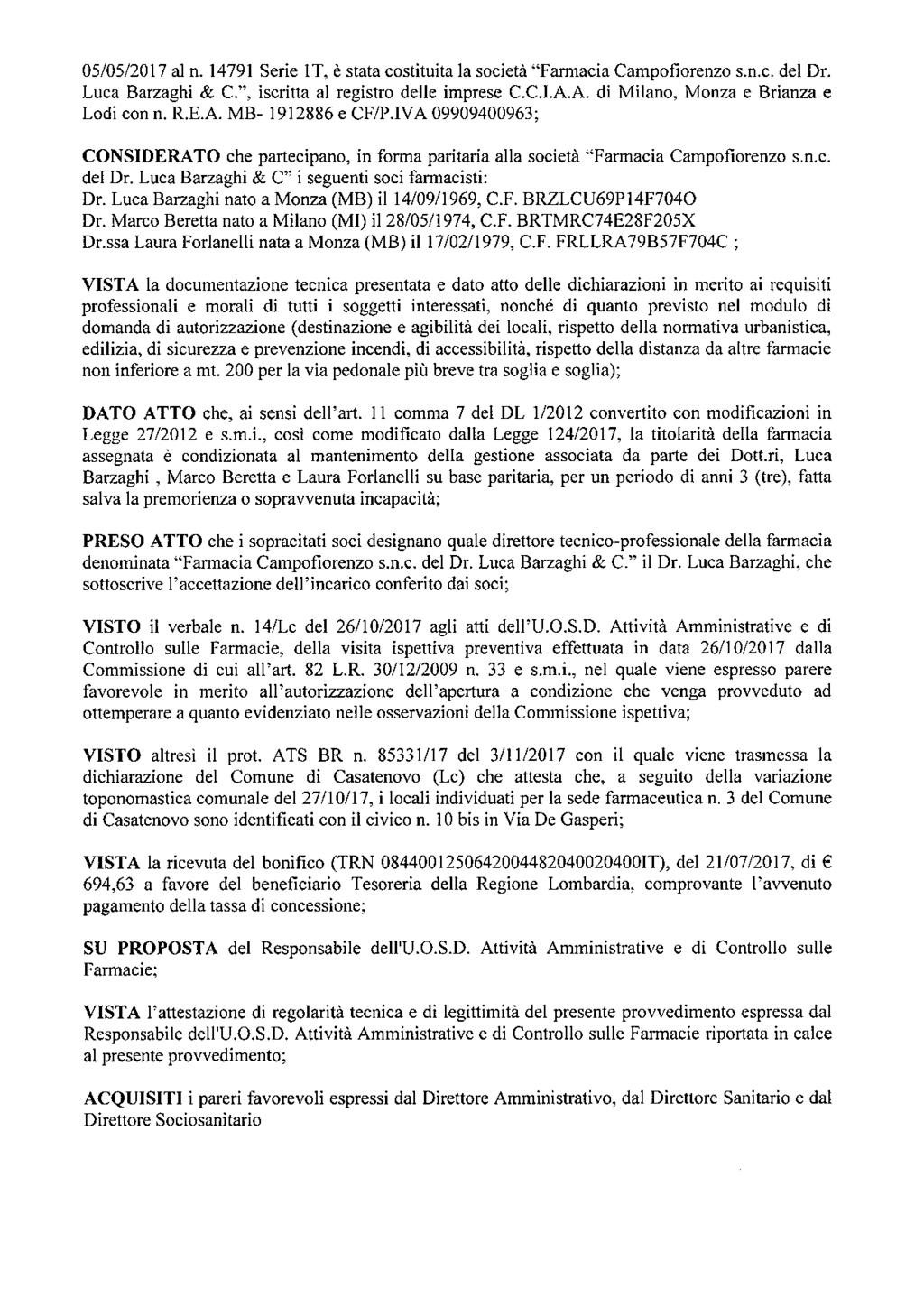 05/05/2017 al n. 14791 Serie IT, è stata costituita la società "Farmacia Campofiorenzo s.n.c. del Dr. Luca Barzaghi & C", iscritta al registro delle imprese C.C.I.A.