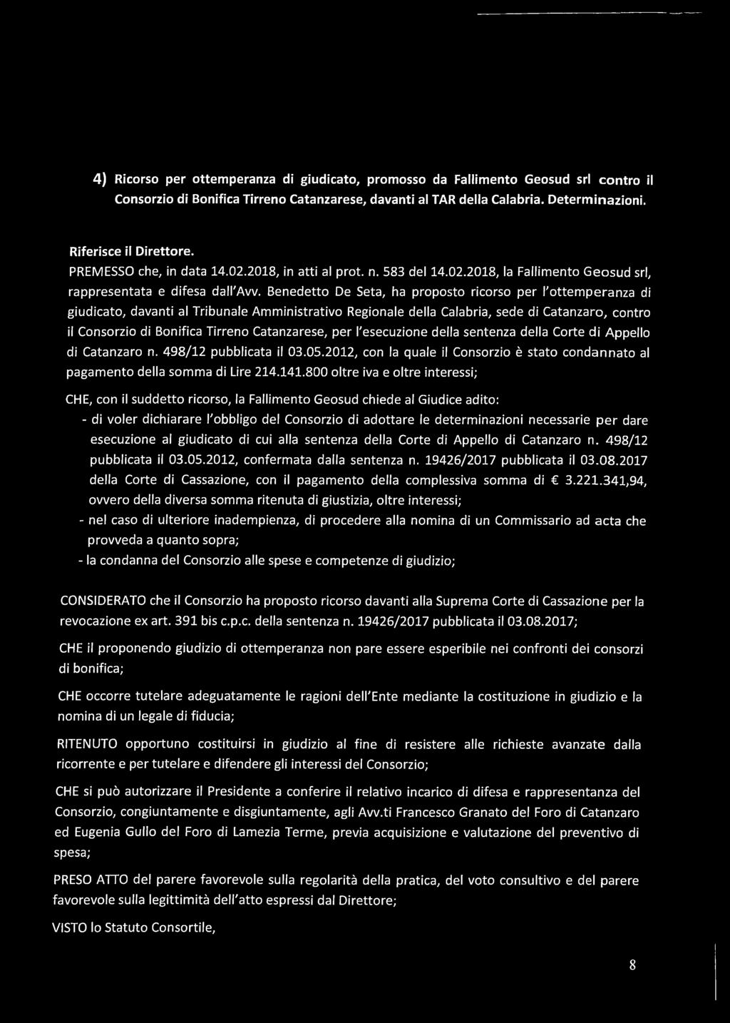 Benedetto De Seta, ha proposto ricorso per l'ottemperanza di giudicato, davanti al Tribunale Amministrativo Regionale della Calabria, sede di Catanzaro, contro il Consorzio di Bonifica Tirreno