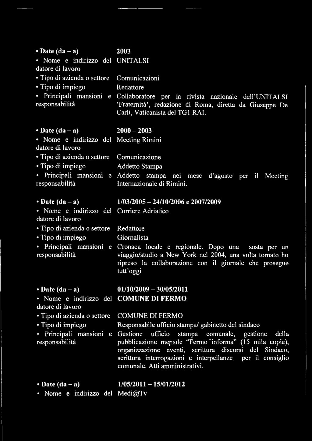 1/03/2005-24/10/2006 e 2007/2009 Corriere Adriatico Redattore Giornalista Cronaca locale e regionale.