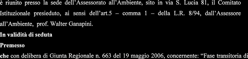 3 aprile 2006, n. 152, la continuità amministrativa delle funzioni esercitate dalle utorità di Bacino presenti sul territorio regionale; che con l'art. 1 del D.L. 30 dicembre 2008, n.