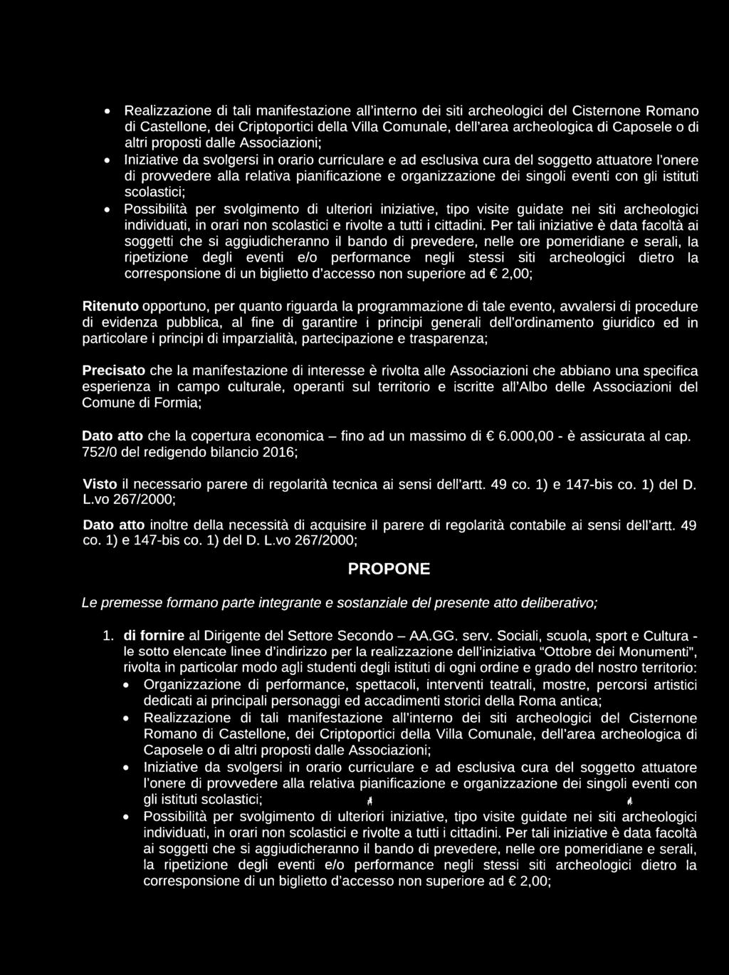 Realizzazione di tali manifestazione all interno dei siti archeologici del Cisternone Romano di Castellone, dei Criptoportici della Villa Comunale, dell area archeologica di Caposele o di altri