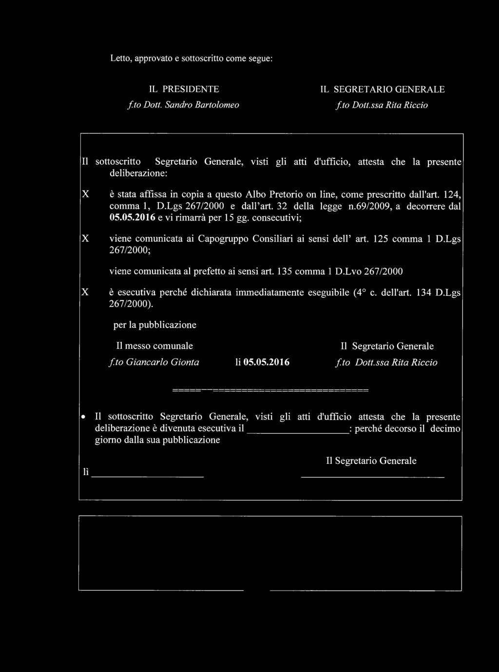 ssa Rita Riccio Il sottoscritto Segretario Generale, visti gli atti d'ufficio, attesta che la presente deliberazione: X è stata affìssa in copia a questo Albo Pretorio on line, come prescritto