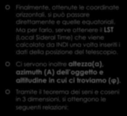 Sistemi e cambi di Riferimento: Processo di trasformazione #5 Finalmente, ottenute le coordinate orizzontali, si può passare direttamente e quelle equatoriali.