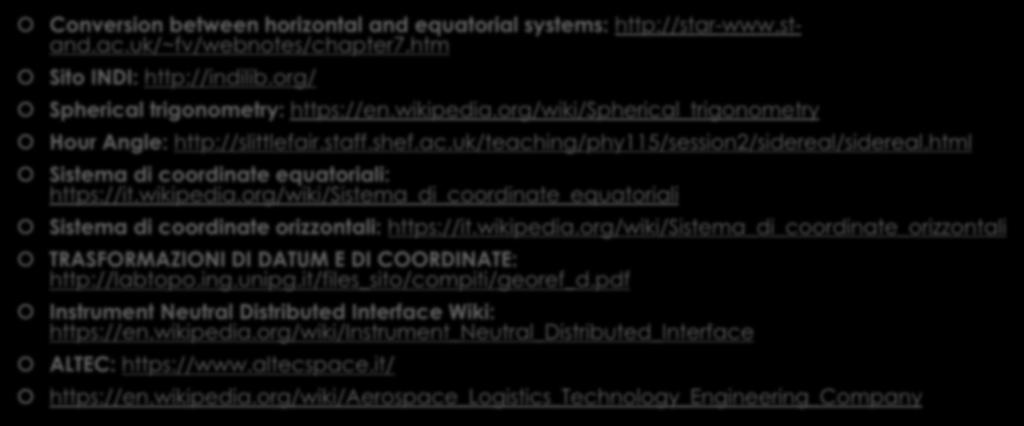 Bibliografia Conversion between horizontal and equatorial systems: http://star-www.stand.ac.uk/~fv/webnotes/chapter7.htm Sito INDI: http://indilib.org/ Spherical trigonometry: https://en.wikipedia.