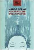 L'invenzione della madre : [romanzo] / Marco Peano Peano, Marco Minimum fax 2015; 252