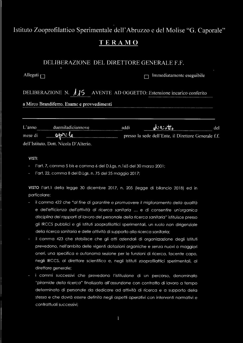 .. del mese di... ~.k...... _... presso la sede dell'ente, il Direttore Generale f. f. dell ' Istituto, Dott. Nicola D'Alteri o. VISTI : l'art. 7, comma 5 bis e comma 6 del D.Lgs. n.