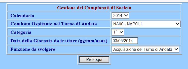 Acquisizione del Turno di andata 1) Indicare il calendario 2) Indicare il Comitato di appartenenza della Società ospitante (Società che nel Turno di Andata gioca in casa) 3) Indicare la Categoria