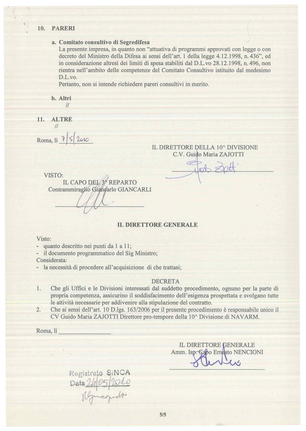 lo. PARERI a. Comitato consultivo di Segredifesa La presente impresa, in quanto non "attuativa di programmi approvati con legge o con decreto del Ministro della Difesa ai sensi dell'art.