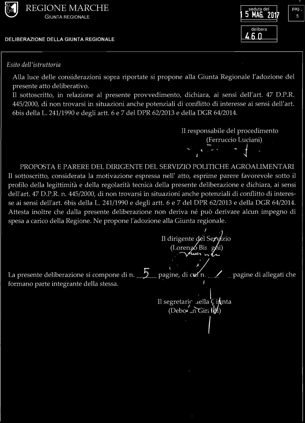 5 MAG. 2017 I DELIBERAZIONE DELLA 460 Esito dell'istruttoria Alla luce delle considerazioni sopra riportate si propone alla Giunta Regionale 1'adozione del presente atto tivo.