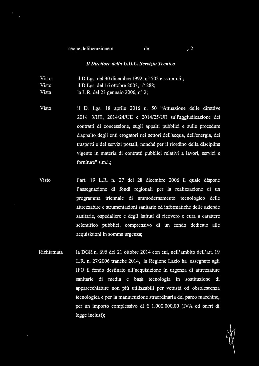 segue deliberazione n ' 0/l del 8 6 DlC. 20~lg. 2 Il Direttore della U. O. C. Servizio Tecnico Vista il D.Lgs. del 30 dicembre 1992, n 502 e ss.mm.ii.; il D.Lgs. del 16 ottobre 2003, n 288; la L.R.