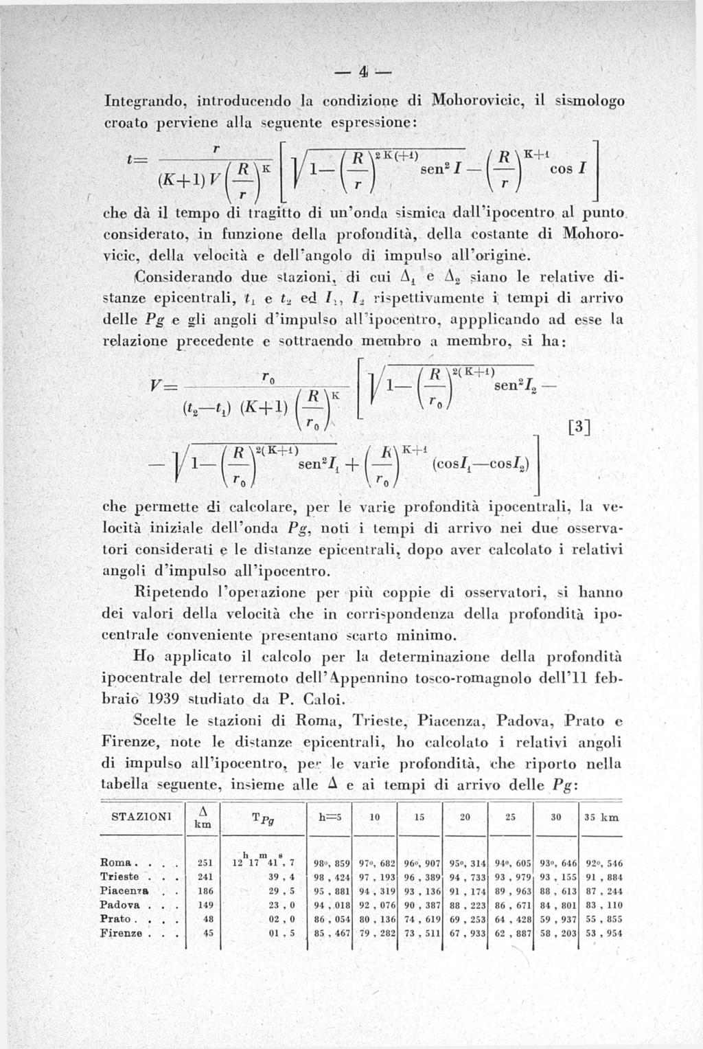 !4 Integrando, introducendo la condizione di Mohorovicic, il sismologo croato perviene alla seguente espressione: che dà il tempo di tragitto di un'onda sismica dall'ipocentro al punto considerato,