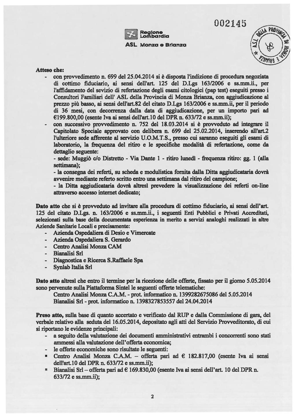 ASL Monza e Br]anza 002145 Atteso cile: - con provvedimento n. 699 del 25.04.2014 si è disposta l'indizione di procedura negoziata di cottimo fiduciario, ai sensi dell'art. 125 del D.