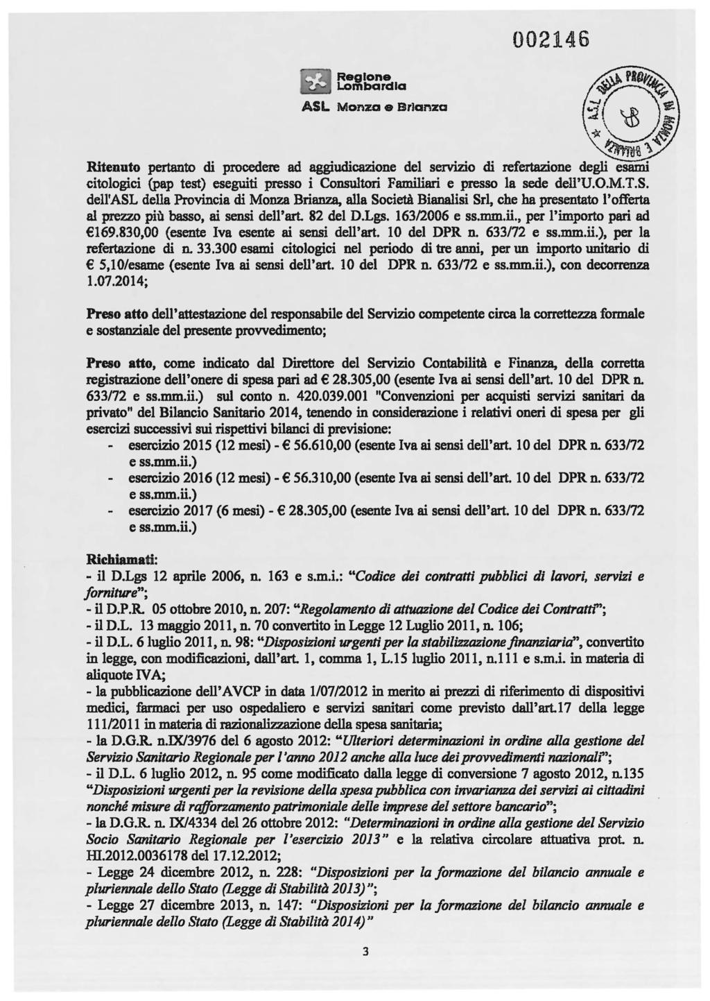 ASL Monza e Br)anza 002146 ~PlO~ qfr:;:\~ ~~~ ~d~' Ritenuto pertanto di procedere ad aggiudicazione del servizio di refertazione degli esami citologici (pap test) eseguiti presso i Consultori