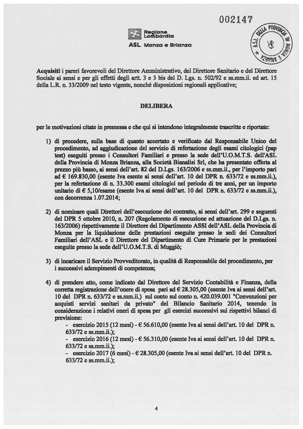 ASL Monza e BrlanzCII Acquisiti i pareri favorevoli del Direttore Amministrativo, del Direttore Sanitario e del Direttore Sociale ai sensi e per gli effetti degli artt. 3 e 3 bis del D. Lgs. n.