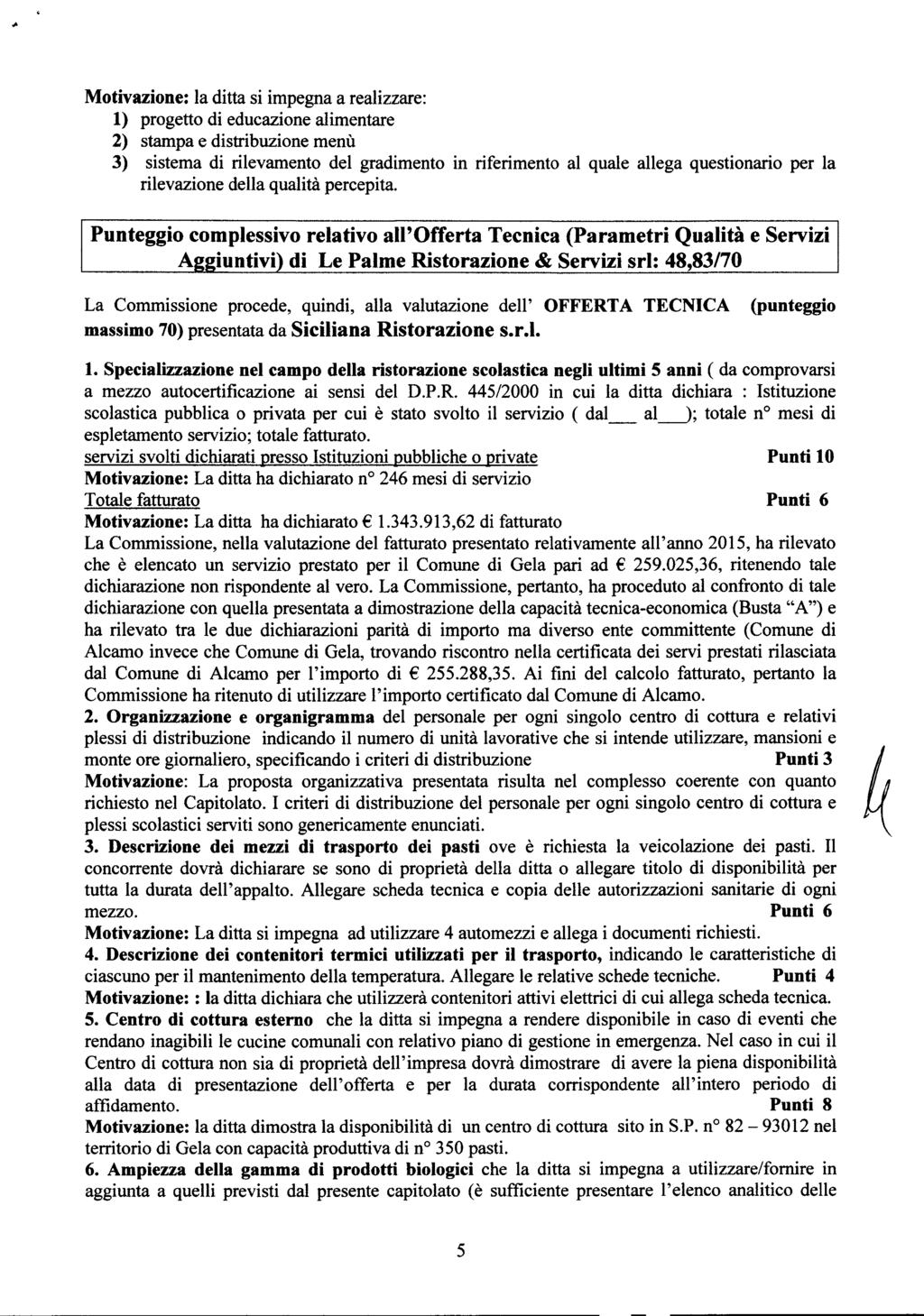 1) progetto di educazione alimentare 2) stampa e distribuzione menù 3) sistema di rilevamento del gradimento in riferimento al quale allega questionario per la rilevazione della qualità percepita.