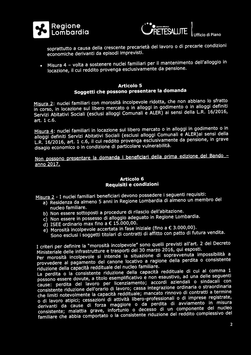 2016, art. 1 c.6. Misura 4: nuclei familiari in locazione sul libero mercato o in alloggi in godimento o in alloggi definiti Servizi Abitativi Sociali (esclusi alloggi Comunali e ALER)ai sensi della L.