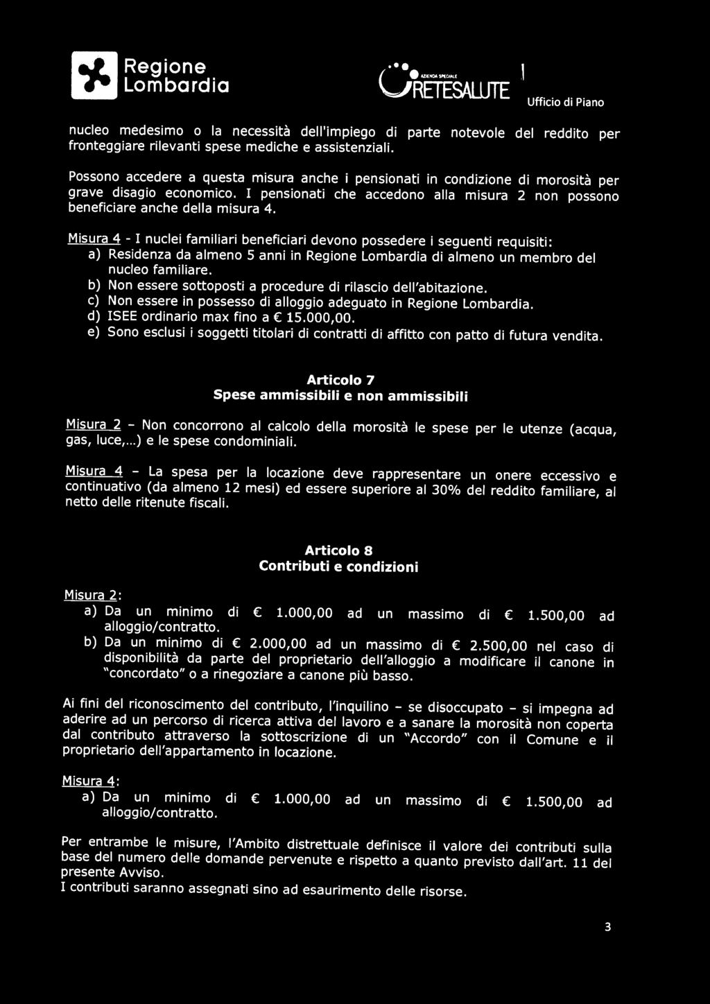 Misura 4 - I nuclei familiari beneficiari devono possedere i seguenti requisiti: a) Residenza da almeno 5 anni in di almeno un membro del nucleo familiare.