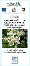 RICONOSCIMENTO DI SPECIE ARBUSTIVE E ARBOREE E LORO UTILIZZO IN AMBITO AGRICOLO (seminario) 6-7-14 ottobre 2009, ore 8.30 Sede: Corte Benedettina Legnaro (PD) Il 6, 7 e 14 ottobre (ore 8.