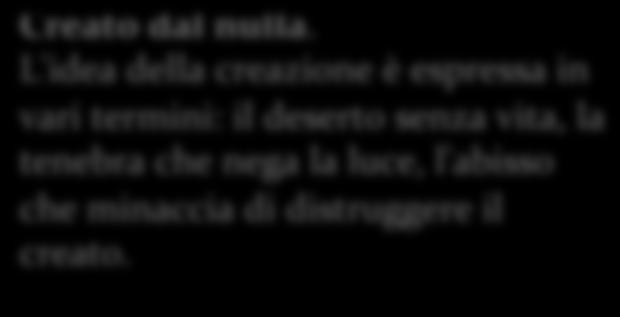PROLOGO 1 In principio Dio creò il cielo e la terra. 2 La terra era informe e deserta e le tenebre ricoprivano l abisso e lo spirito di Dio aleggiava sulle acque. Creato dal nulla.