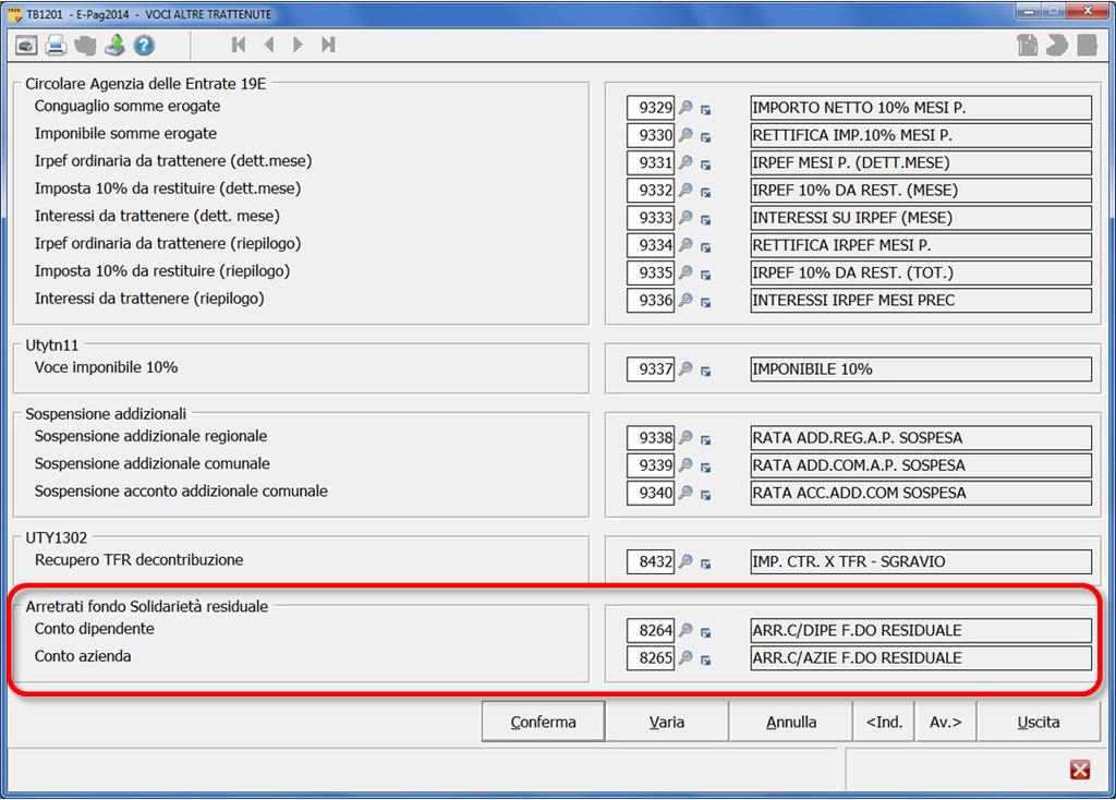 TB1201 Voci gestioni automatiche Nella tabella Codici voci gestioni automatiche (TB1201, 5^ pagina) è stata inserito il riquadro Arretrati Fondo solidarietà residuale nel quale devono essere indicate
