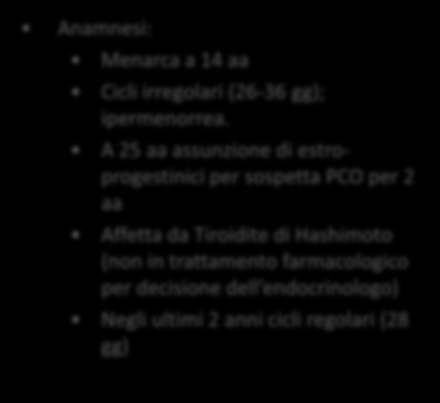 A 25 aa assunzione di estroprogestinici per sospetta PCO per 2 aa Affetta da Tiroidite di